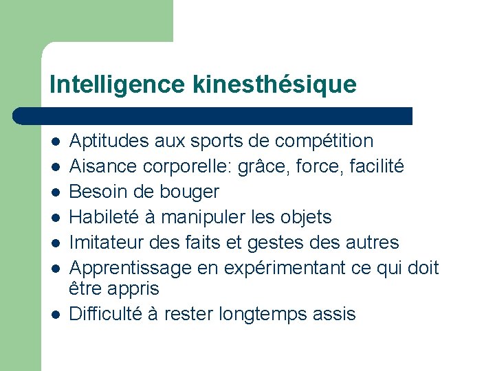 Intelligence kinesthésique Aptitudes aux sports de compétition Aisance corporelle: grâce, force, facilité Besoin de