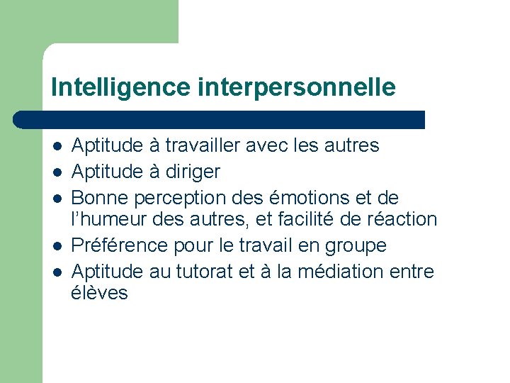 Intelligence interpersonnelle Aptitude à travailler avec les autres Aptitude à diriger Bonne perception des