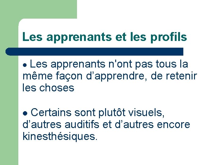 Les apprenants et les profils Les apprenants n'ont pas tous la même façon d’apprendre,