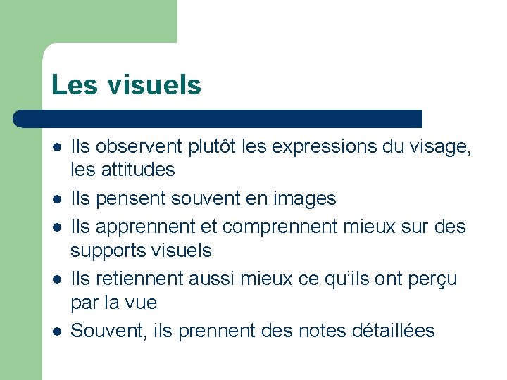 Les visuels Ils observent plutôt les expressions du visage, les attitudes Ils pensent souvent