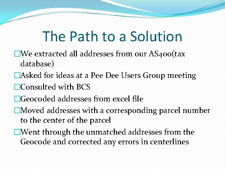 The Path to a Solution �We extracted all addresses from our AS 400(tax database)