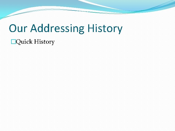 Our Addressing History �Quick History 