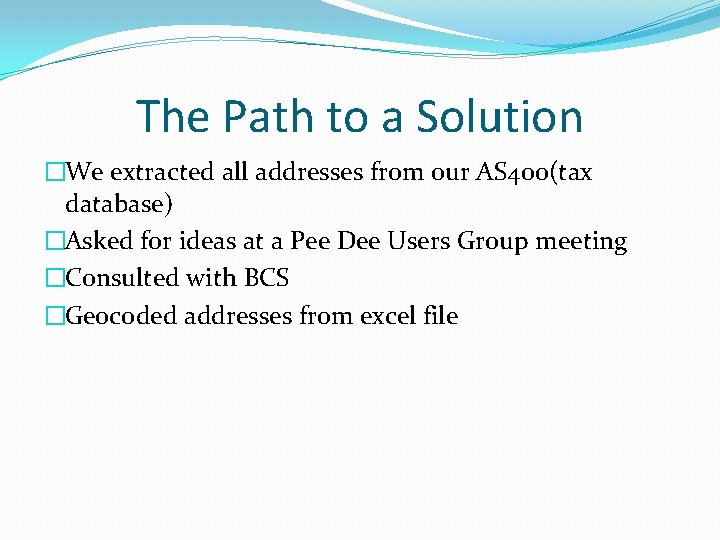 The Path to a Solution �We extracted all addresses from our AS 400(tax database)