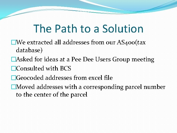 The Path to a Solution �We extracted all addresses from our AS 400(tax database)