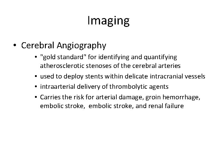 Imaging • Cerebral Angiography • "gold standard" for identifying and quantifying atherosclerotic stenoses of