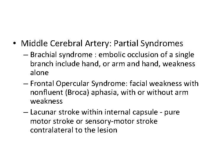  • Middle Cerebral Artery: Partial Syndromes – Brachial syndrome : embolic occlusion of