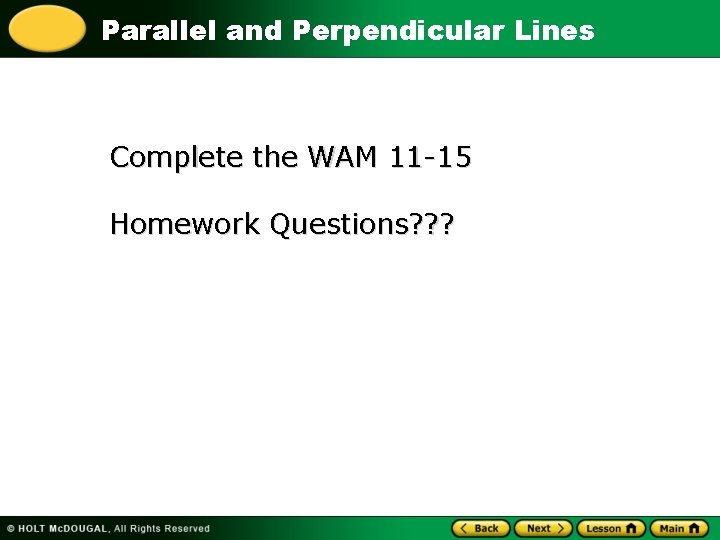 Parallel and Perpendicular Lines Complete the WAM 11 -15 Homework Questions? ? ? Parallel and Perpendicular Lines Complete the WAM 11 -15 Homework Questions? ? ?