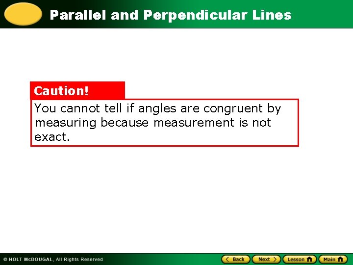 Parallel and Perpendicular Lines Caution! You cannot tell if angles are congruent by measuring Parallel and Perpendicular Lines Caution! You cannot tell if angles are congruent by measuring