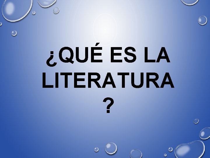 ¿QUÉ ES LA LITERATURA ? 