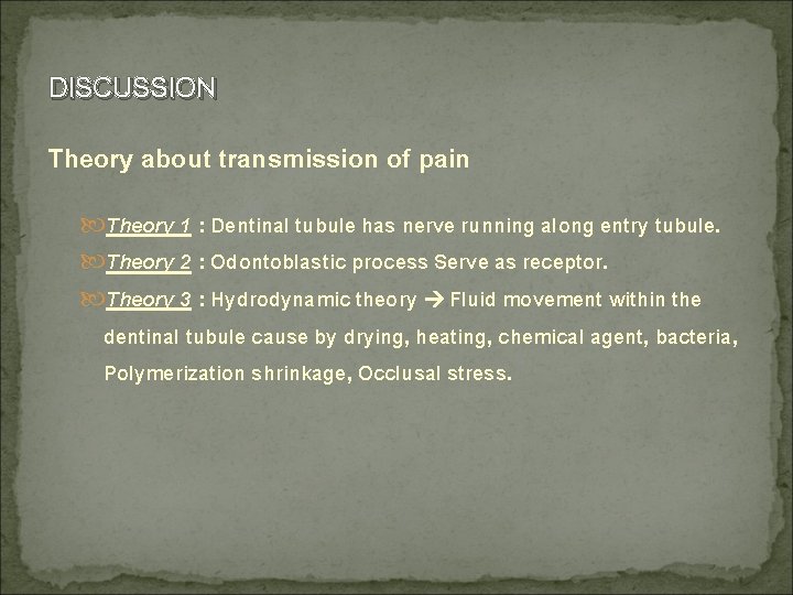 DISCUSSION Theory about transmission of pain Theory 1 : Dentinal tubule has nerve running