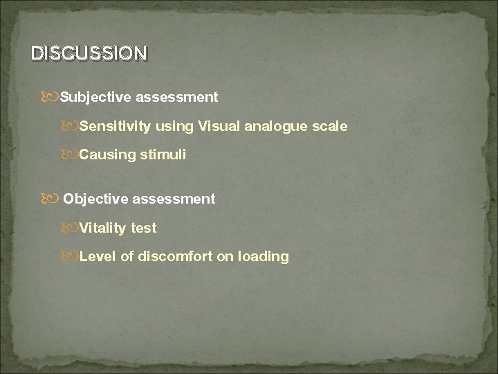 DISCUSSION Subjective assessment Sensitivity using Visual analogue scale Causing stimuli Objective assessment Vitality test