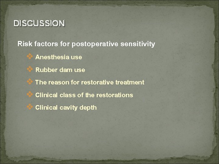 DISCUSSION Risk factors for postoperative sensitivity v Anesthesia use v Rubber dam use v