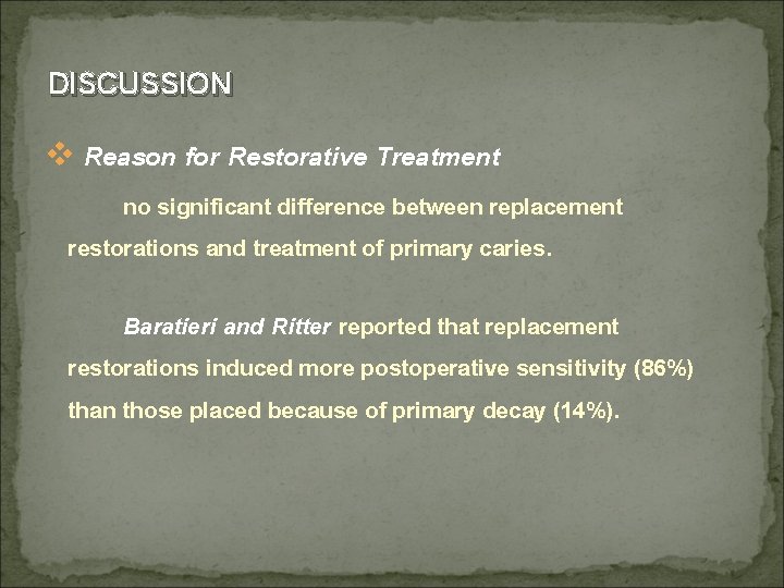 DISCUSSION v Reason for Restorative Treatment no significant difference between replacement restorations and treatment