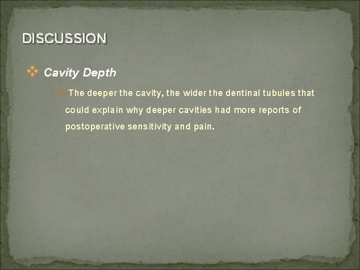 DISCUSSION v Cavity Depth The deeper the cavity, the wider the dentinal tubules that