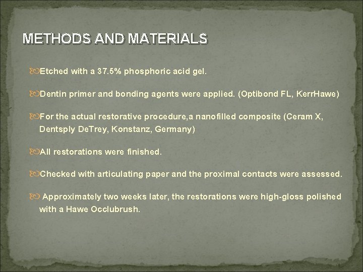 METHODS AND MATERIALS Etched with a 37. 5% phosphoric acid gel. Dentin primer and