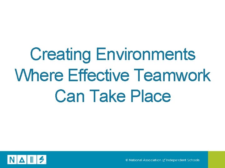 Creating Environments Where Effective Teamwork Can Take Place 