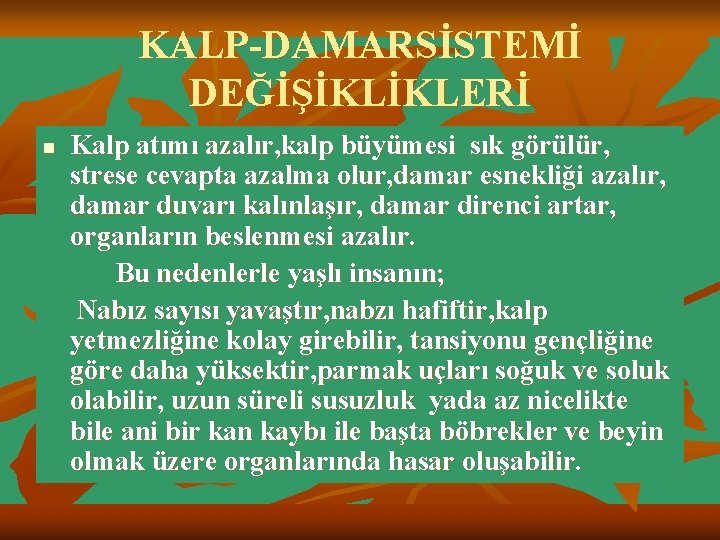 KALP-DAMARSİSTEMİ DEĞİŞİKLİKLERİ n Kalp atımı azalır, kalp büyümesi sık görülür, strese cevapta azalma olur,