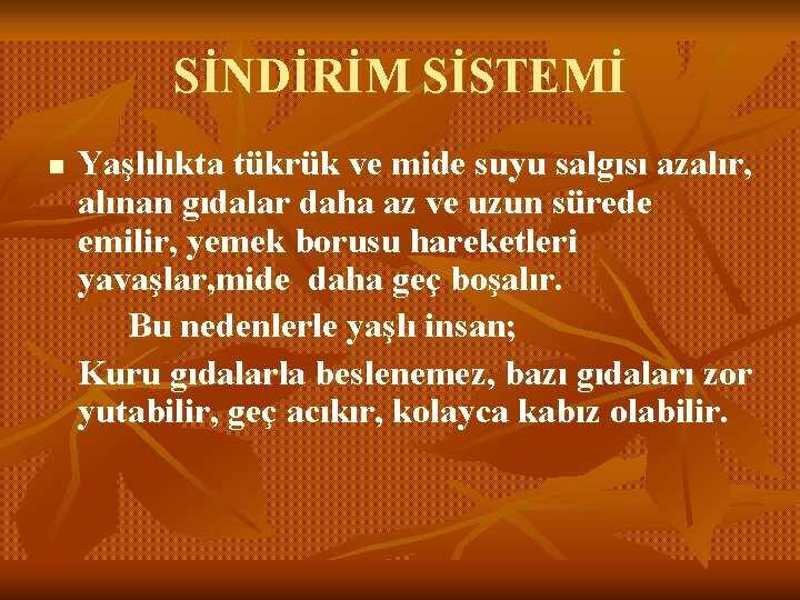 SİNDİRİM SİSTEMİ n Yaşlılıkta tükrük ve mide suyu salgısı azalır, alınan gıdalar daha az