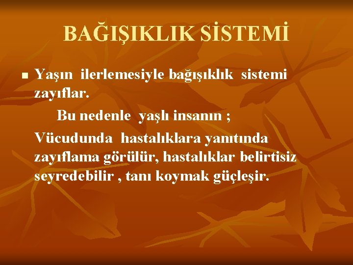 BAĞIŞIKLIK SİSTEMİ n Yaşın ilerlemesiyle bağışıklık sistemi zayıflar. Bu nedenle yaşlı insanın ; Vücudunda