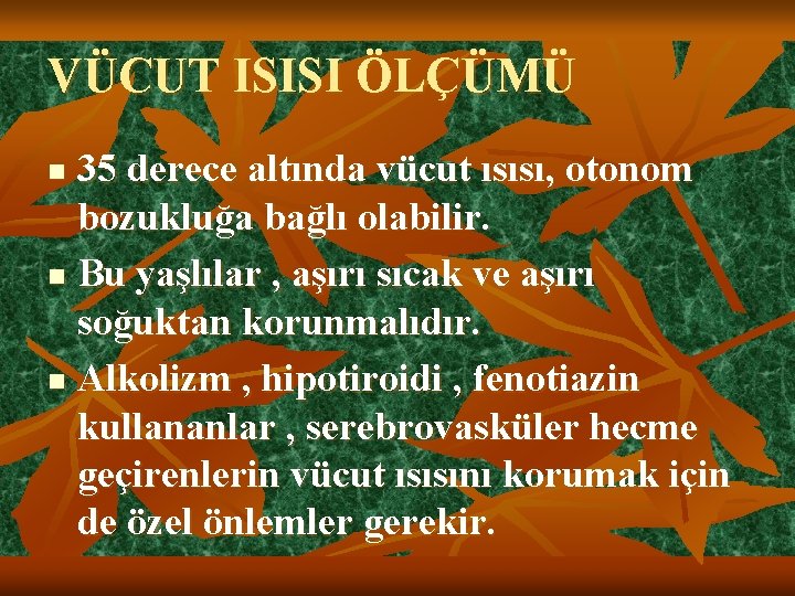 VÜCUT ISISI ÖLÇÜMÜ 35 derece altında vücut ısısı, otonom bozukluğa bağlı olabilir. n Bu