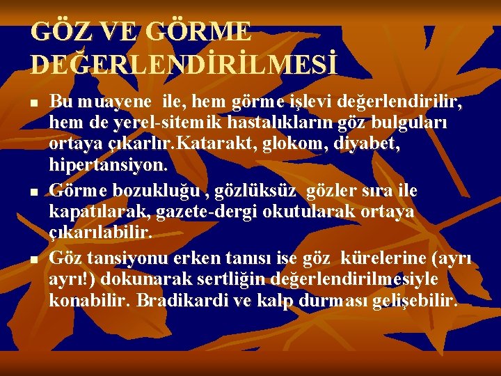 GÖZ VE GÖRME DEĞERLENDİRİLMESİ n n n Bu muayene ile, hem görme işlevi değerlendirilir,