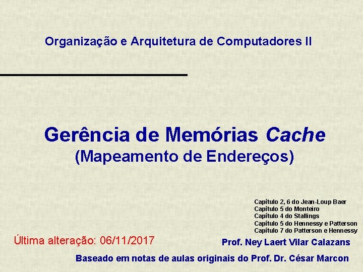 Organização e Arquitetura de Computadores II Gerência de Memórias Cache (Mapeamento de Endereços) Capítulo