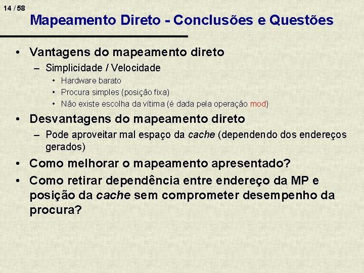 14 / 58 Mapeamento Direto - Conclusões e Questões • Vantagens do mapeamento direto