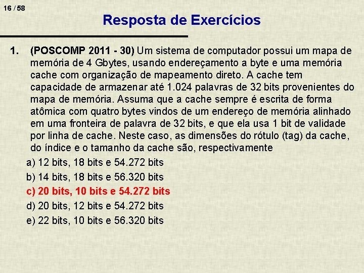 16 / 58 1. Resposta de Exercícios (POSCOMP 2011 - 30) Um sistema de