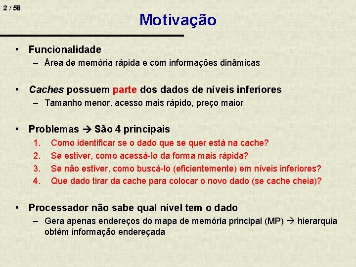 2 / 58 Motivação • Funcionalidade – Área de memória rápida e com informações