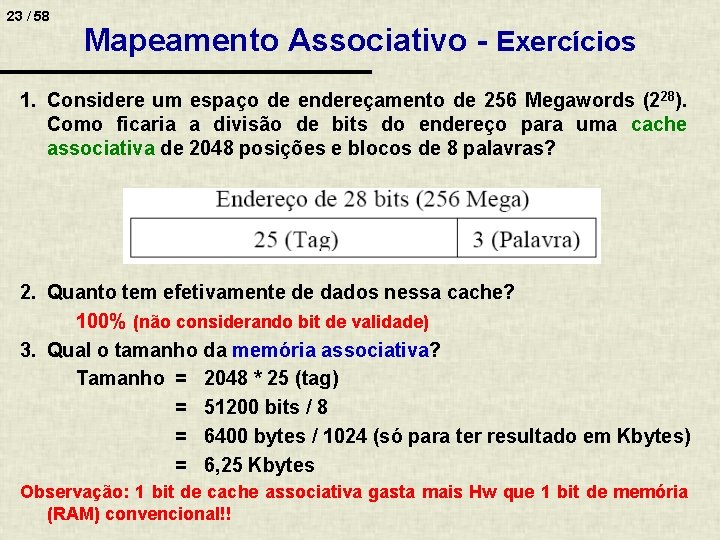 23 / 58 Mapeamento Associativo - Exercícios 1. Considere um espaço de endereçamento de