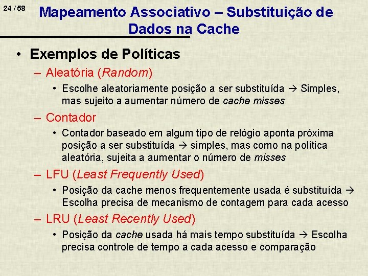 24 / 58 Mapeamento Associativo – Substituição de Dados na Cache • Exemplos de