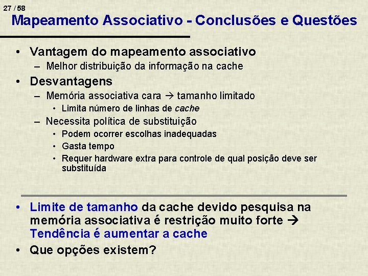 27 / 58 Mapeamento Associativo - Conclusões e Questões • Vantagem do mapeamento associativo