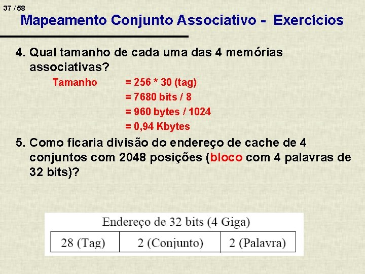 37 / 58 Mapeamento Conjunto Associativo - Exercícios 4. Qual tamanho de cada uma