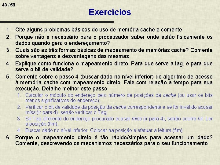 43 / 58 Exercícios 1. Cite alguns problemas básicos do uso de memória cache