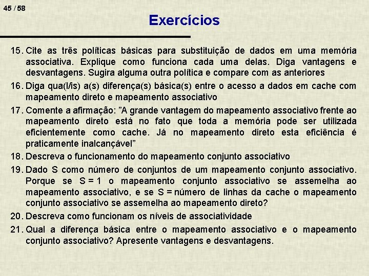 45 / 58 Exercícios 15. Cite as três políticas básicas para substituição de dados