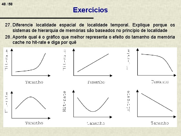 48 / 58 Exercícios 27. Diferencie localidade espacial de localidade temporal. Explique porque os