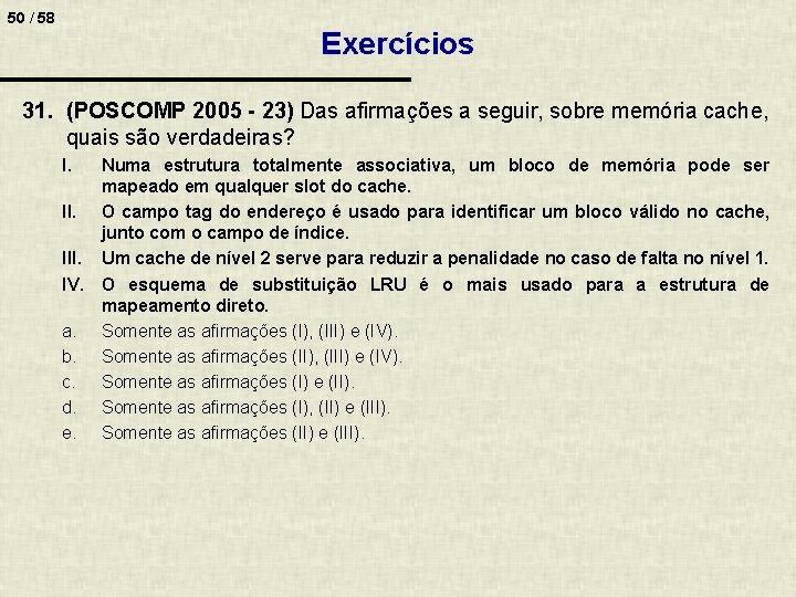 50 / 58 Exercícios 31. (POSCOMP 2005 - 23) Das afirmações a seguir, sobre