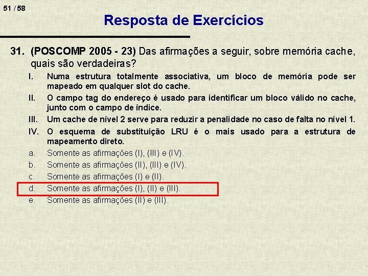 51 / 58 Resposta de Exercícios 31. (POSCOMP 2005 - 23) Das afirmações a