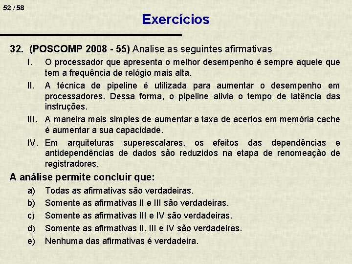 52 / 58 Exercícios 32. (POSCOMP 2008 - 55) Analise as seguintes afirmativas I.