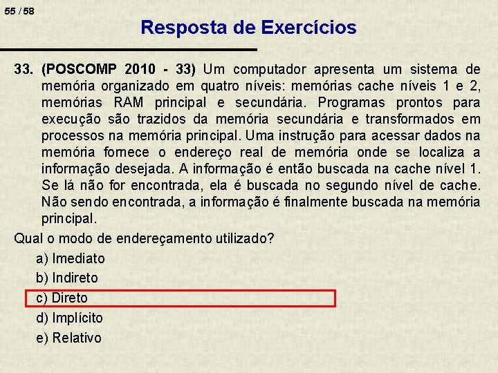 55 / 58 Resposta de Exercícios 33. (POSCOMP 2010 - 33) Um computador apresenta