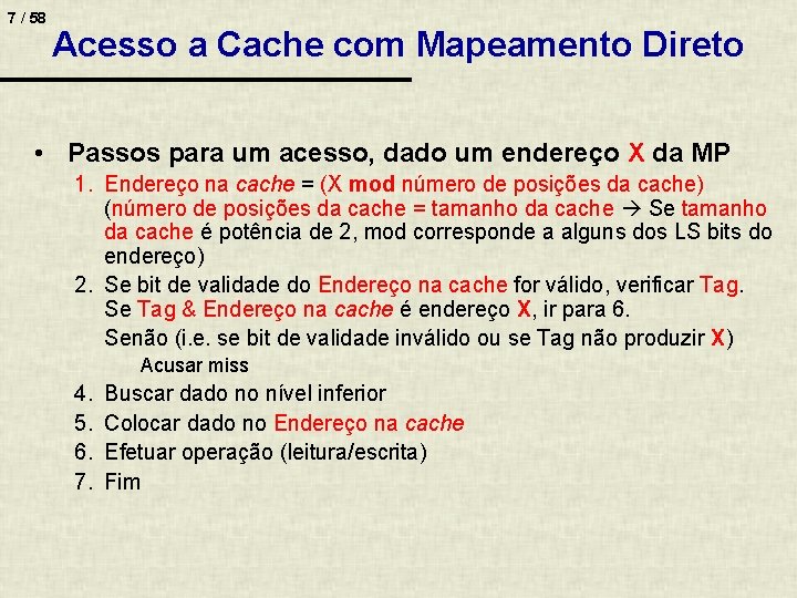 7 / 58 Acesso a Cache com Mapeamento Direto • Passos para um acesso,