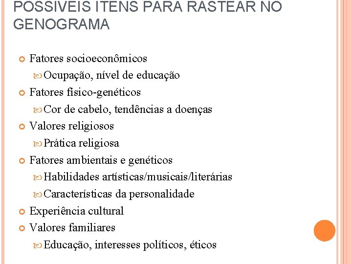 POSSÍVEIS ITENS PARA RASTEAR NO GENOGRAMA Fatores socioeconômicos Ocupação, nível de educação Fatores físico-genéticos