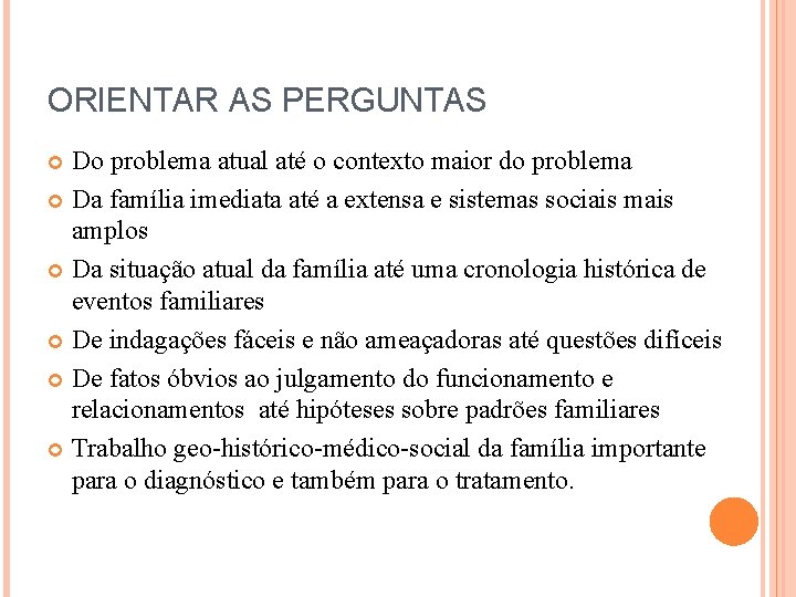 ORIENTAR AS PERGUNTAS Do problema atual até o contexto maior do problema Da família