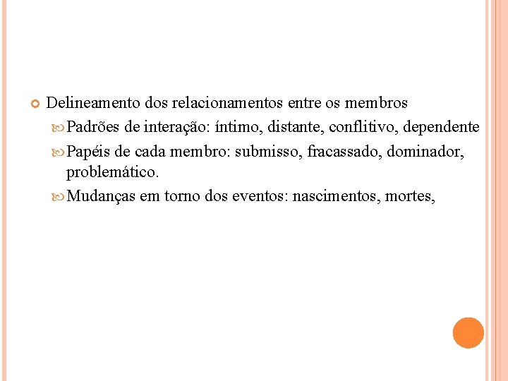  Delineamento dos relacionamentos entre os membros Padrões de interação: íntimo, distante, conflitivo, dependente