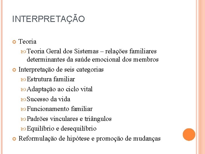 INTERPRETAÇÃO Teoria Geral dos Sistemas – relações familiares determinantes da saúde emocional dos membros