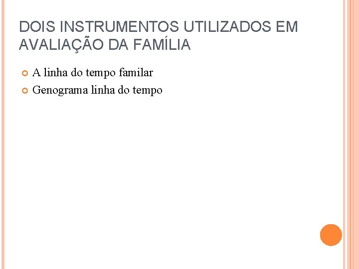 DOIS INSTRUMENTOS UTILIZADOS EM AVALIAÇÃO DA FAMÍLIA A linha do tempo familar Genograma linha