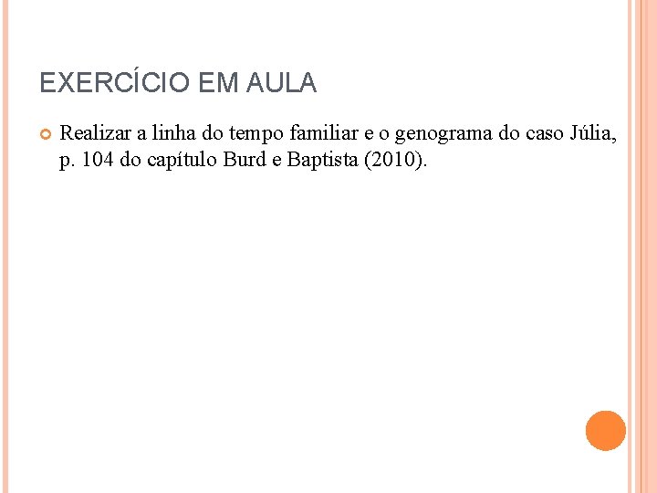 EXERCÍCIO EM AULA Realizar a linha do tempo familiar e o genograma do caso