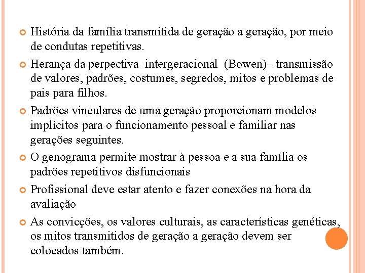 História da família transmitida de geração a geração, por meio de condutas repetitivas. Herança