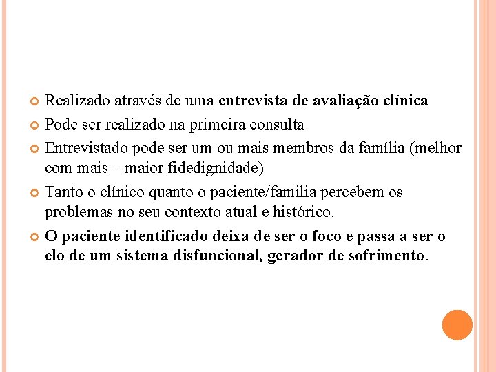 Realizado através de uma entrevista de avaliação clínica Pode ser realizado na primeira consulta