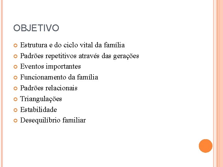 OBJETIVO Estrutura e do ciclo vital da família Padrões repetitivos através das gerações Eventos